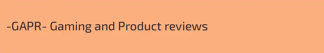 -GAPR- Gaming and Product reviews